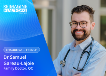 Reimagine Healthcare Episode 02 — Samuel Gareau-Lajoie