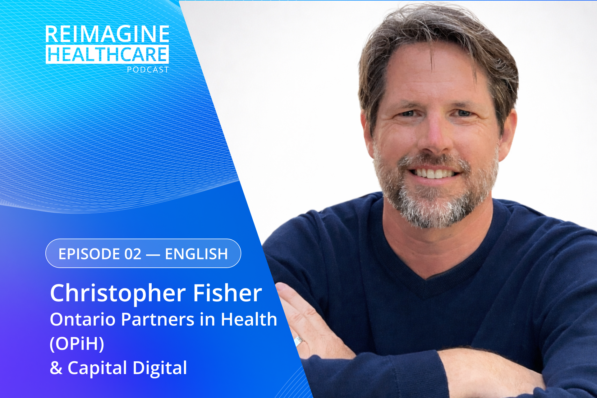 Reimagine Healthcare Episode 02 — Christopher Fisher