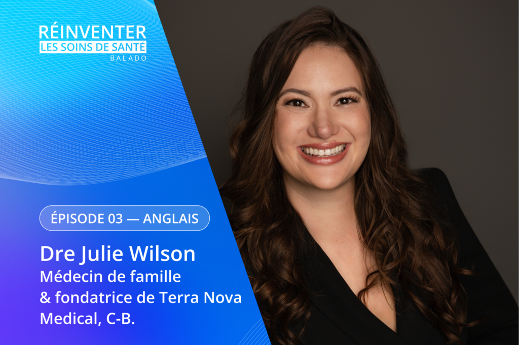 Réinventer les soins de la santé avec Dre Julie Wilson.